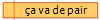 �a va de pair